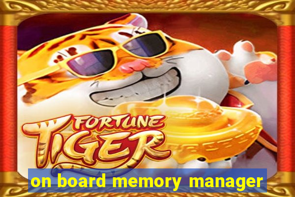 on board memory manager